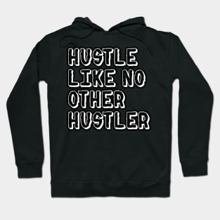 Hustle Like No Other Hustler Hoodie
